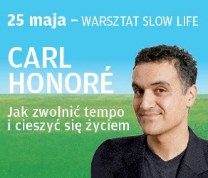 Jak zwolnić tempo i cieszyć się życiem –  warsztaty prowadzi Carl Honoré